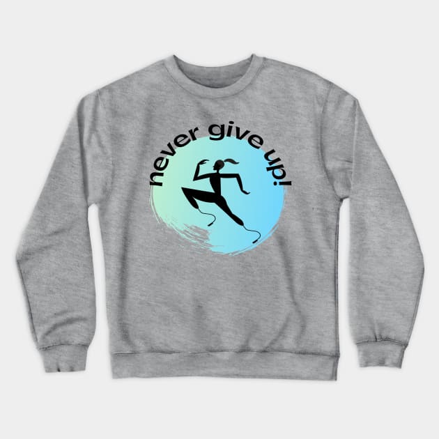 Fitness. Never Give Up Crewneck Sweatshirt by Funky Mama